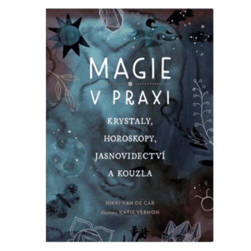 Magie v praxi: Krystaly, horoskopy, jasnovidectví a kouzla - kniha